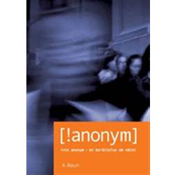 [!anonym]: inte anonym - en berättelse om nätet (Häftad)